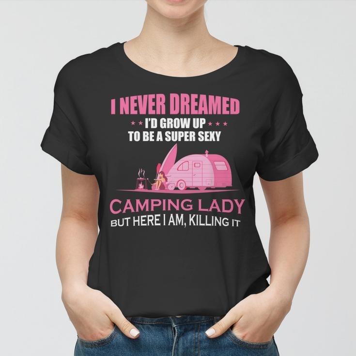 I Never Dreamed Id Grow Up To Be A Super Camping Lady Pink Camp Women T-shirt