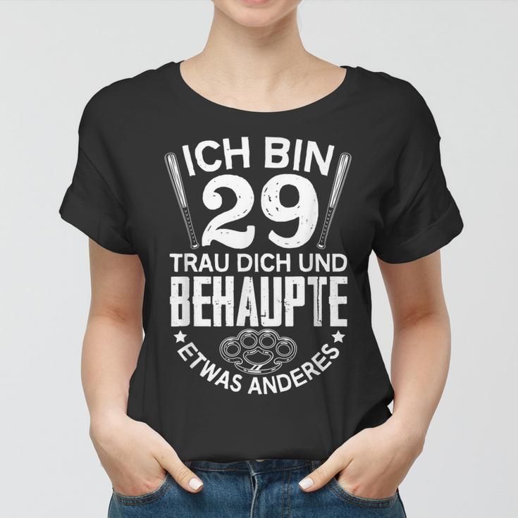 Ich Bin 29 Trau Dich Und Behaupte Etwas Anderes Lustiges Frauen Tshirt