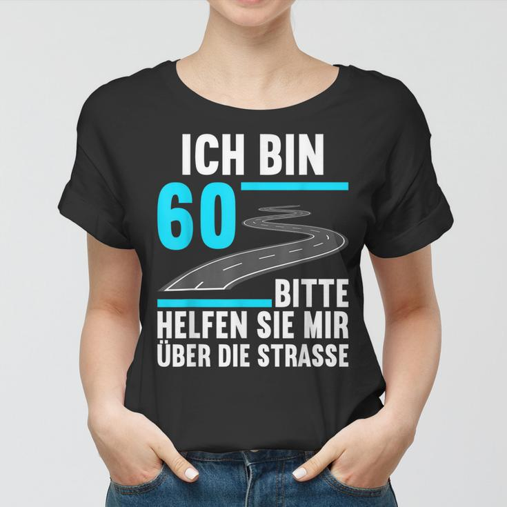 Ich Bin 60 Bitte Helfen Sie Mir Die Strasse 60 Geburtstag Frauen Tshirt