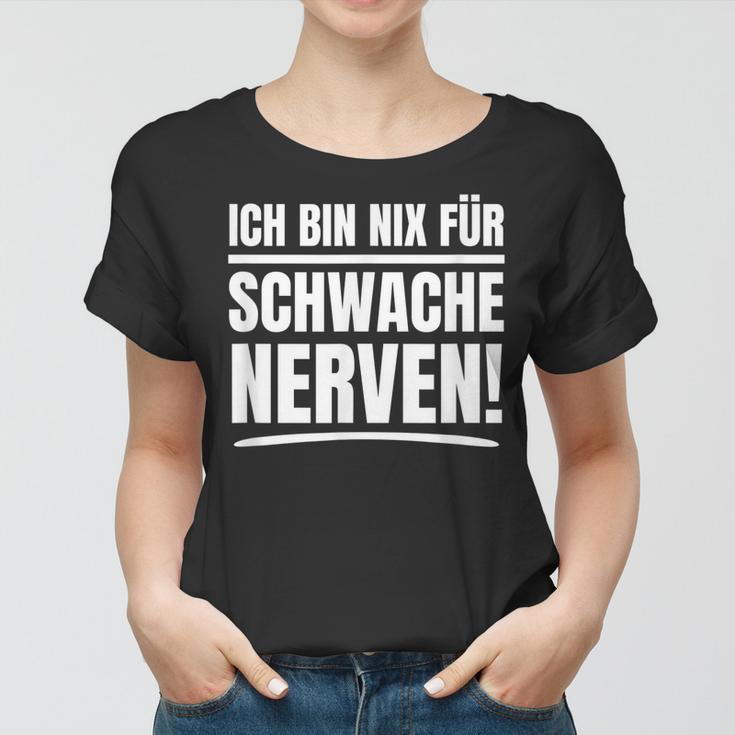 Ich Bin Nix Für Schwache Nerven Frauen Tshirt