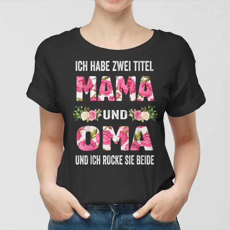 Ich Habe Zwei Titel Mama Und Oma Und Inch Rocke Sie Beide Frauen Tshirt