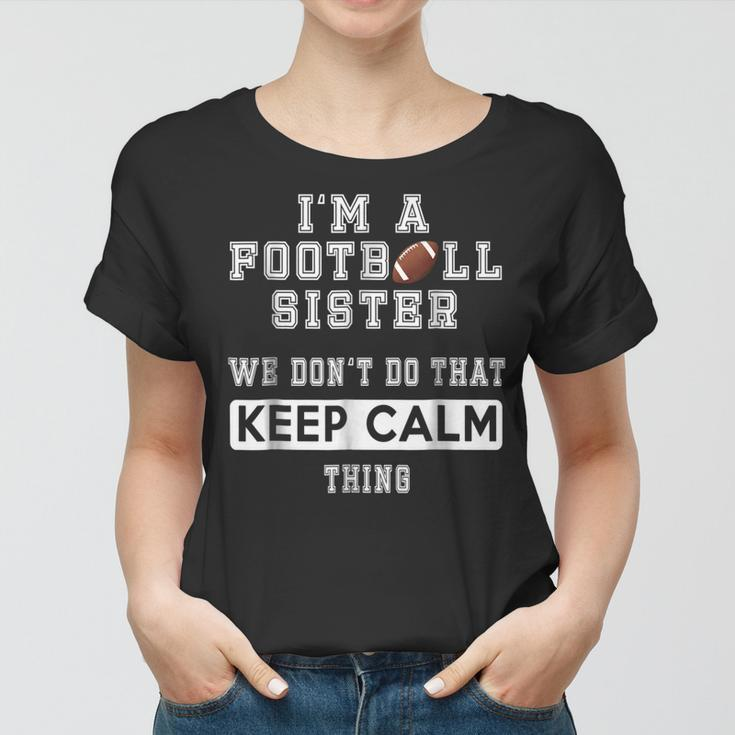 Im A Football Sister We Dont Do That Keep Calm Thing Women T-shirt