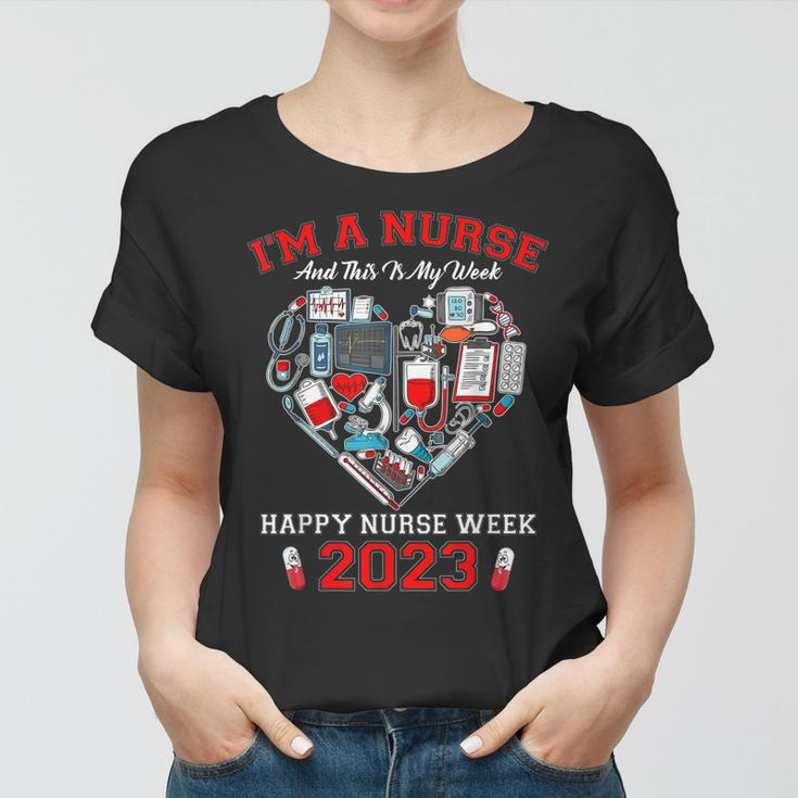 Im A Nurse And This Is My Week Happy Nurse Week 2023 Women T-shirt