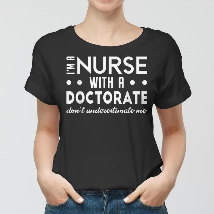 Im A Nurse With A Doctorate Nurse Dnp Degree 2023 Women Women T-shirt