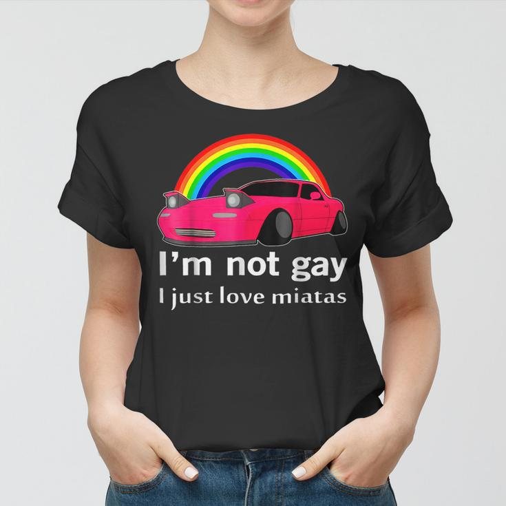 I’M Not Gay I Just Love Miatas Lgbt Rainbow Lesbian Pride Women T-shirt