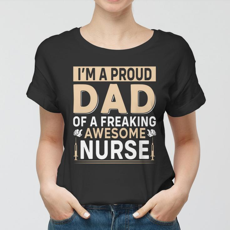 Im Proud Dad Of A Freaking Awesome Nurse Fathers Day Women T-shirt