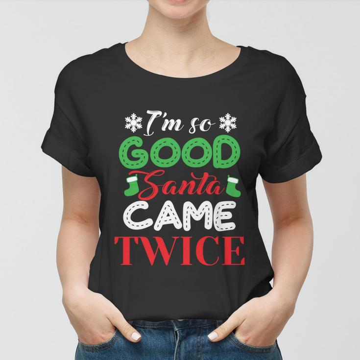 Im So Good Santa Came Twice Ugly Christmas Xmas Gift Women T-shirt