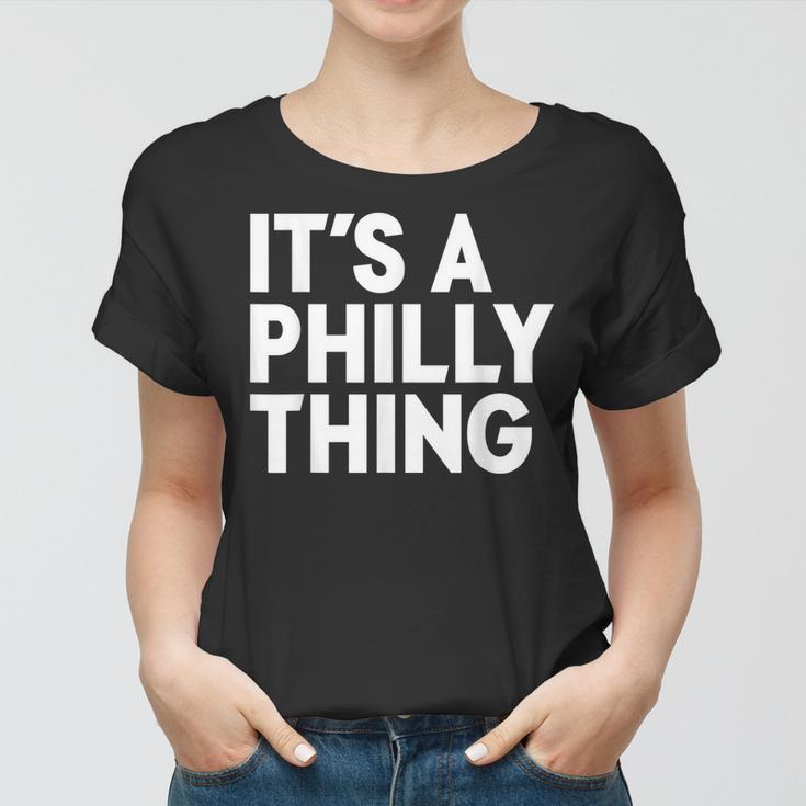Its A Philly Thing - Its A Philadelphia Thing Fan Women T-shirt