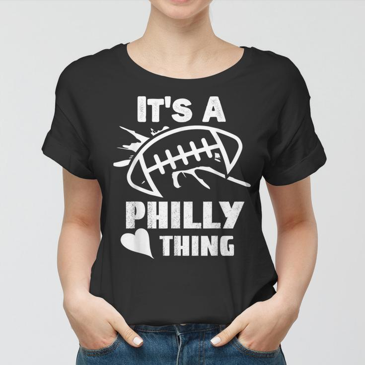Its A Philly Thing Its A Philadelphia Thing Fan Women T-shirt