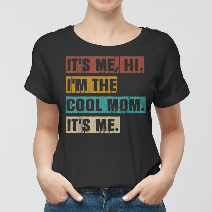 Its Me Hi Im The Cool Mom Its Me Funny Retro Mothers Day Women T-shirt