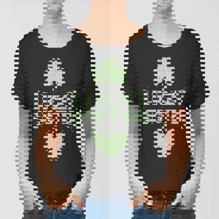 Lucky Sister St Patricks Day St Pattys Day Women T-shirt