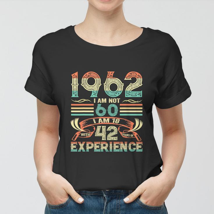 Made In 1962 I Am Not 60 Im 18 With 42 Year Of Experience Women T-shirt