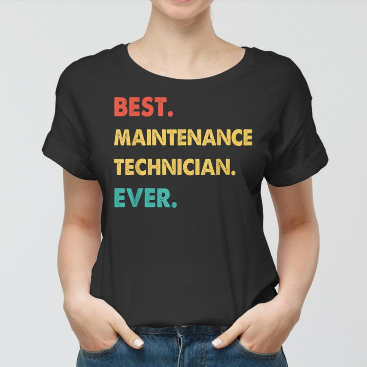 Maintenance Technician Best Maintenance Technician Ever Women T-shirt