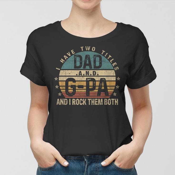 Mens Funny Fathers Day Idea - I Have Two Titles Dad And G Pa Women T-shirt