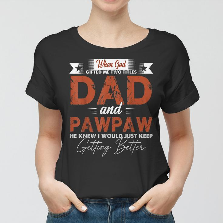 Mens Pawpaw For Men I Have Two Titles Dad And Pawpaw Women T-shirt