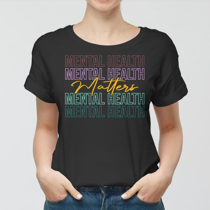 Mental Health Matters Be Kind Mental Care Mental Awareness Women T-shirt