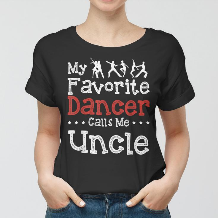 My Favorite Dancer Calls Me Uncle Dancing Funny Women T-shirt