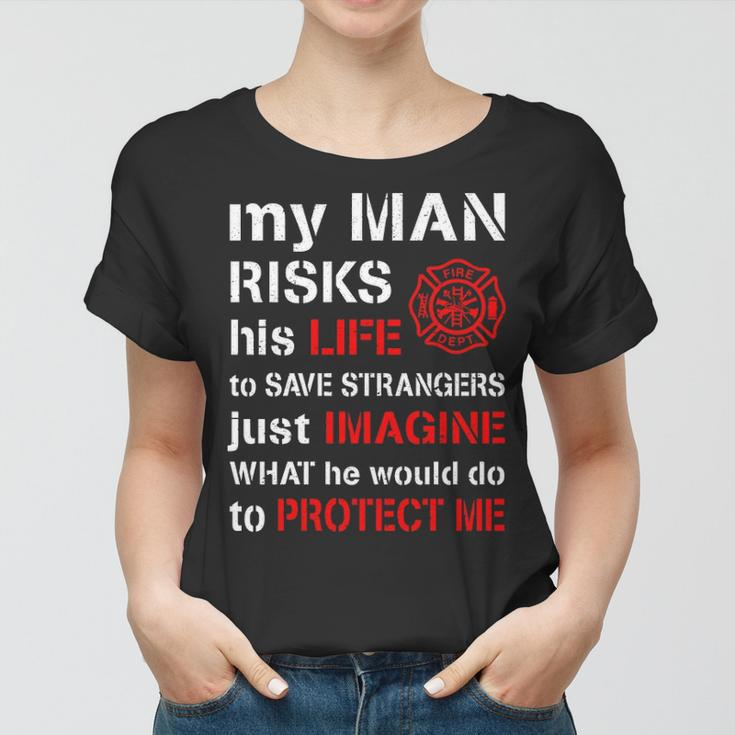 My Man Risks His Life Firefighter Wife Girlfriend V2 Women T-shirt