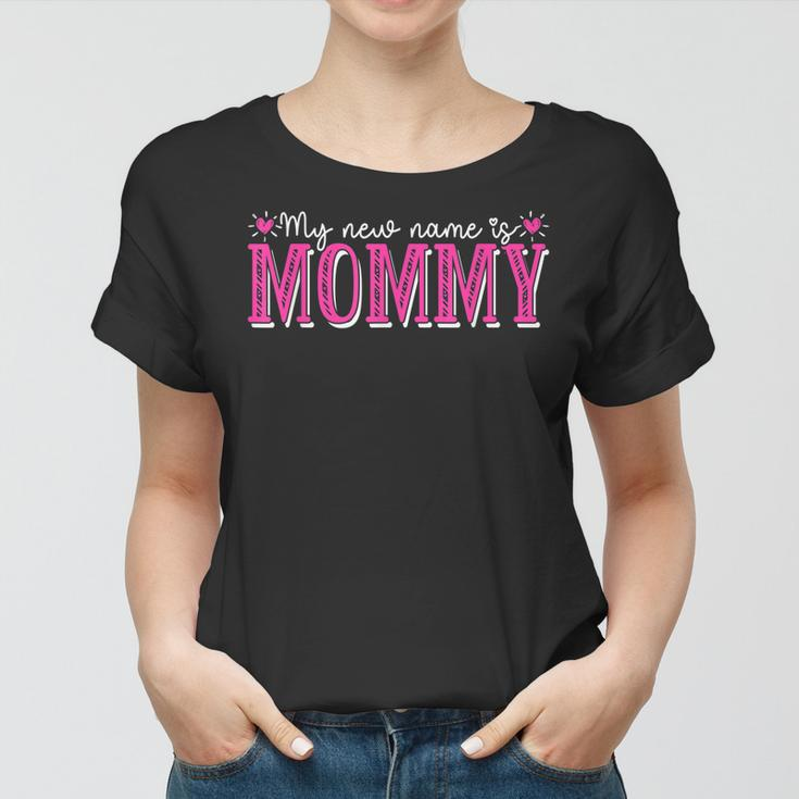 My New Name Is Mommy New Mom Mothers Day Mama Grandma Women T-shirt