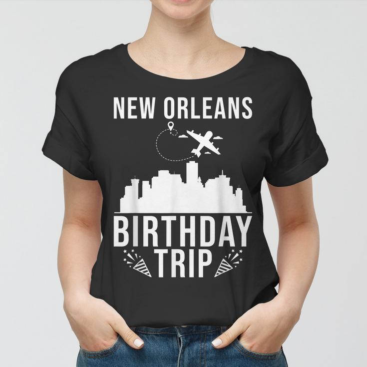 New Orleans Birthday Design New Orleans Birthday Trip Women T-shirt