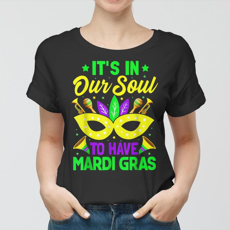 New Orleans Fat Tuesdays Its In Our Soul To Have Mardi Gras Women T-shirt