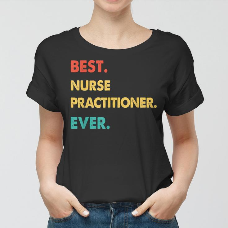 Nurse Practitioner Retro Best Nurse Practitioner Ever Women T-shirt