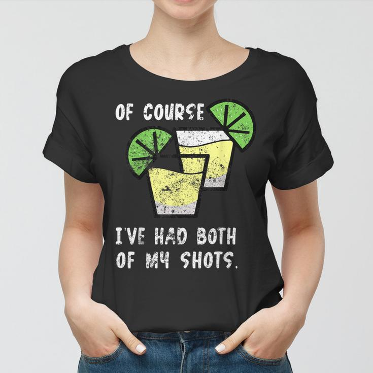 Of Course Ive Had Both My Shots Funny Two Shots Tequila Women T-shirt