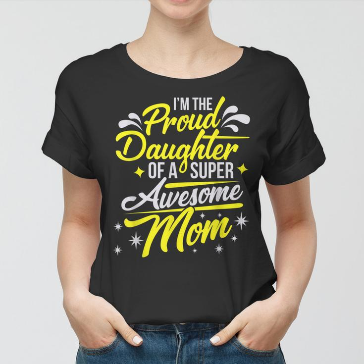 Proud Daughter Of Super Awesome Mom Mothers Day Women T-shirt