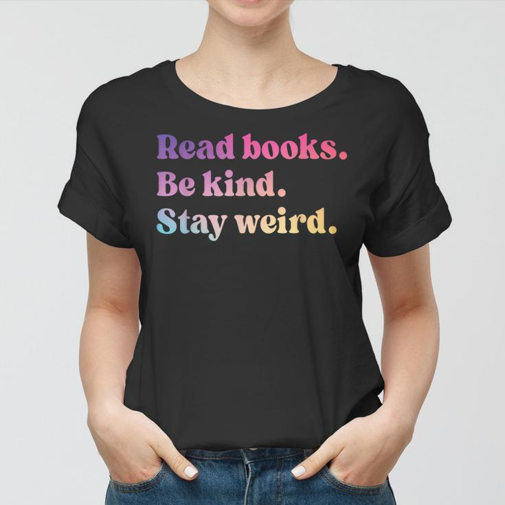 Read Books Be Kind Stay Weird Funny Book Lover Women T-shirt