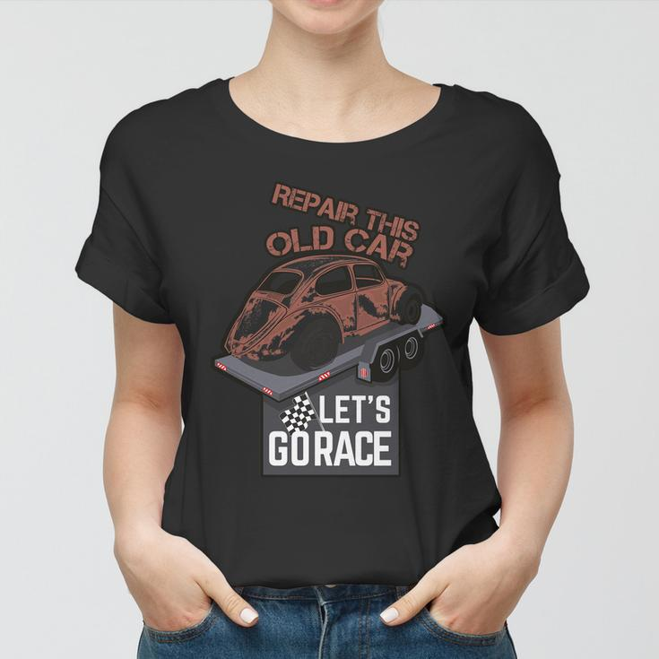 Repair This Old Car Lets Go Race Women T-shirt