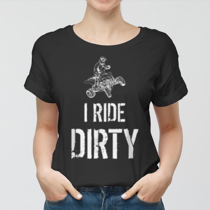 I Ride Dirty Lustiges Atv Quad Biker Offroad Und 4X4 Fun Frauen Tshirt