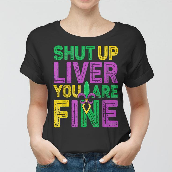 Shut Up Liver You Are Fine Funny Drinking Mardi Gras V4 Women T-shirt