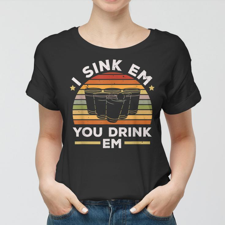 I Sink Em You Drink Em Alkohol Trinkspiel Beer Pong Frauen Tshirt