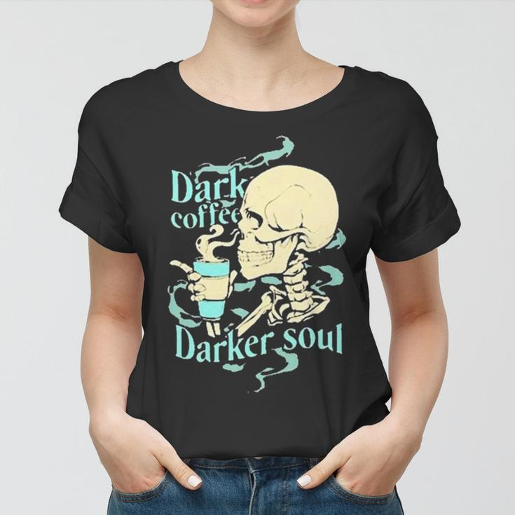 Skull Dark Coffee Darker Soul Women T-shirt