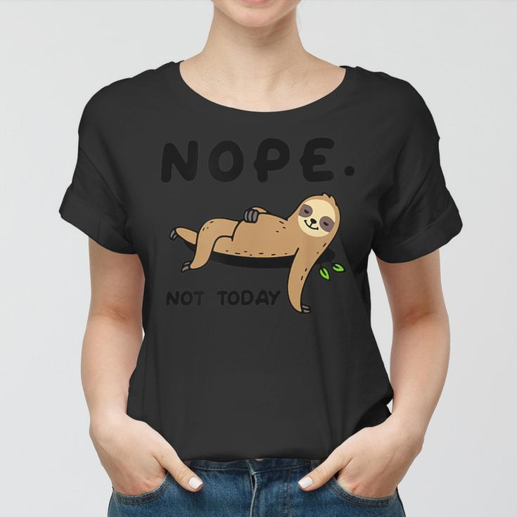 Sloth Life Nope Not Today Funny Sloth Shirt Women T-shirt