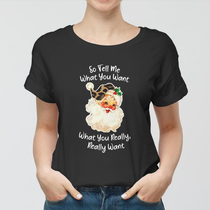 So Tell Me What You Want Santa Claus Funny Christmas 2021 Women T-shirt