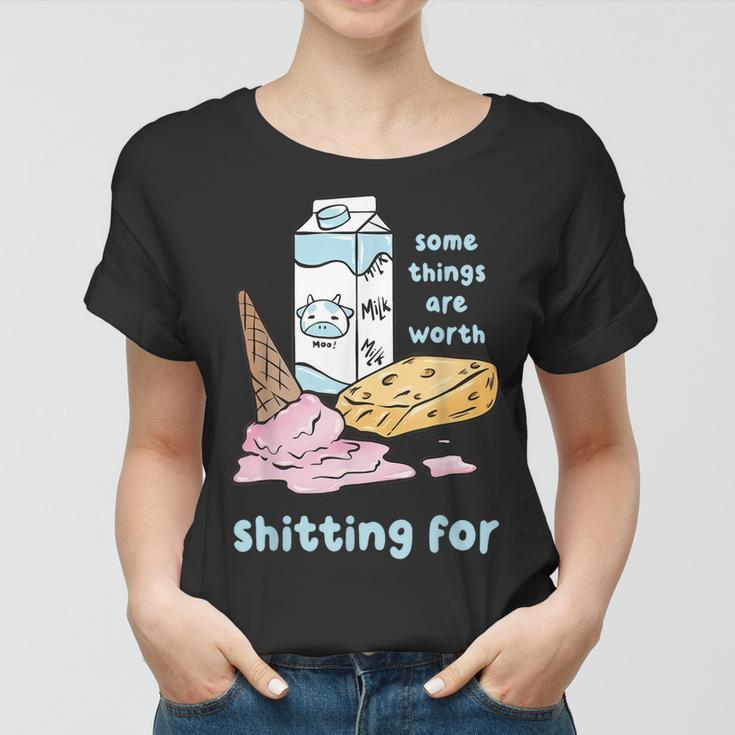 Some Things Are Worth Shitting For Women T-shirt