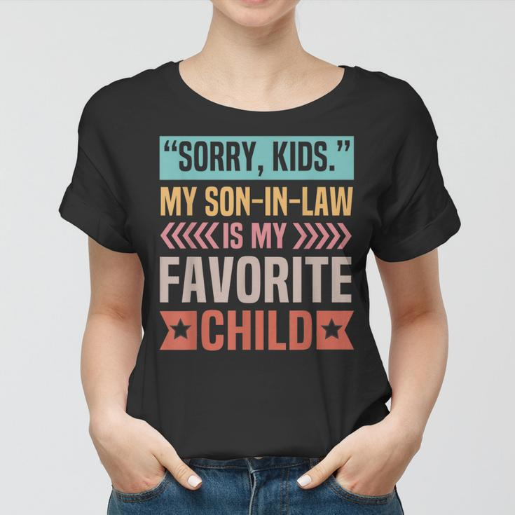 Sorry Kids My Son In Law Is My Favorite Child Mothers Day Women T-shirt