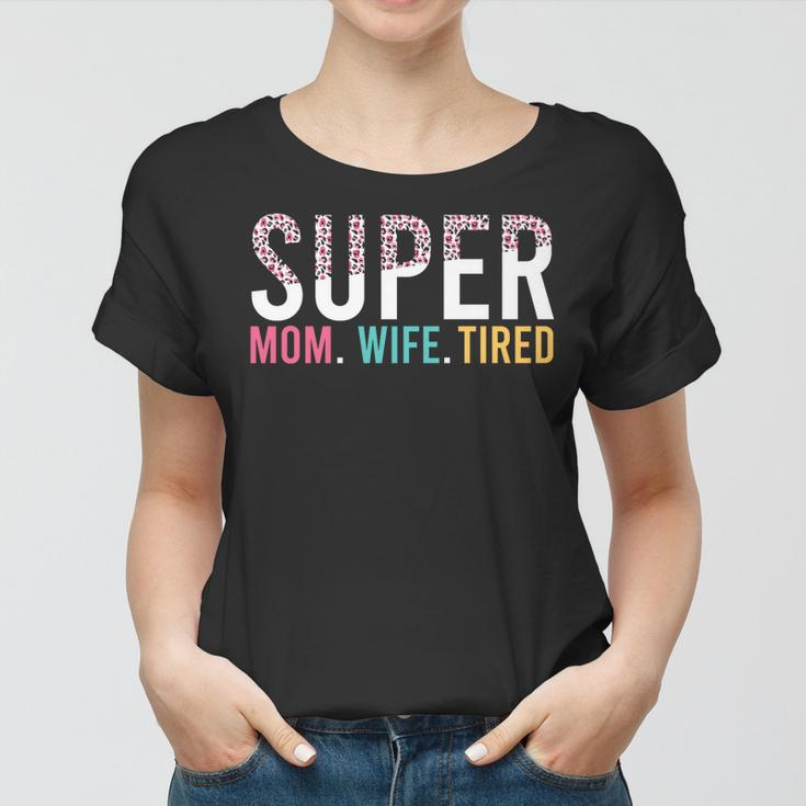 Super Mom Super Wife Super Tired Mommy  Gift For Womens Women T-shirt