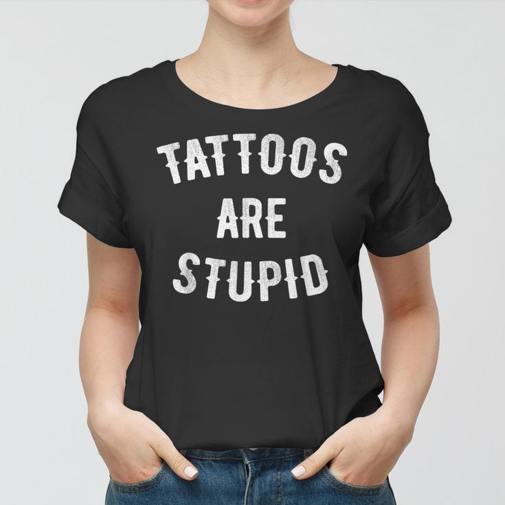 Tattoos Are Stupid Funny Sarcastic Retro Tattoo Lover Women T-shirt