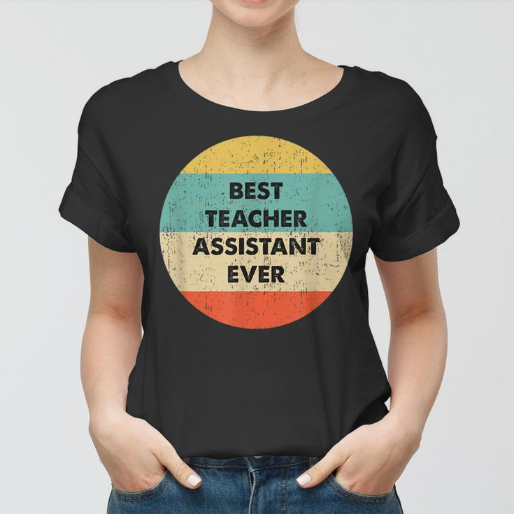 Teacher Assistant | Best Teacher Assistant Ever Women T-shirt