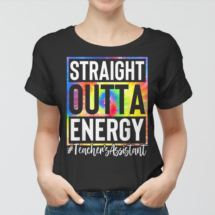 Teachers Assistant Straight Outta Energy Teaching Tie Dye Women T-shirt