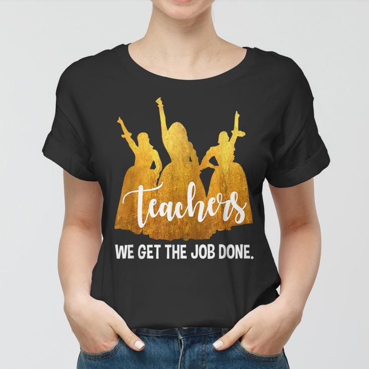Teachers We Get The Job Done Teacher Lover Women T-shirt