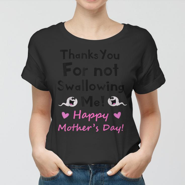 Thanks For Not Swallowing Me Funny Sperm Jokes Mothers Day Women T-shirt
