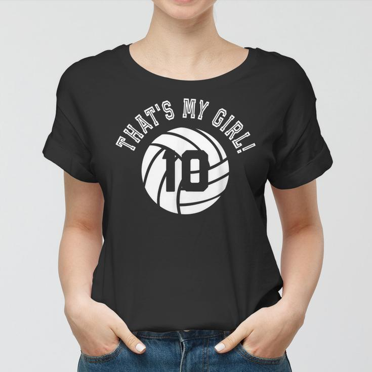Thats My Girl 10 Volleyball Player Mom Or Dad Gift Women T-shirt
