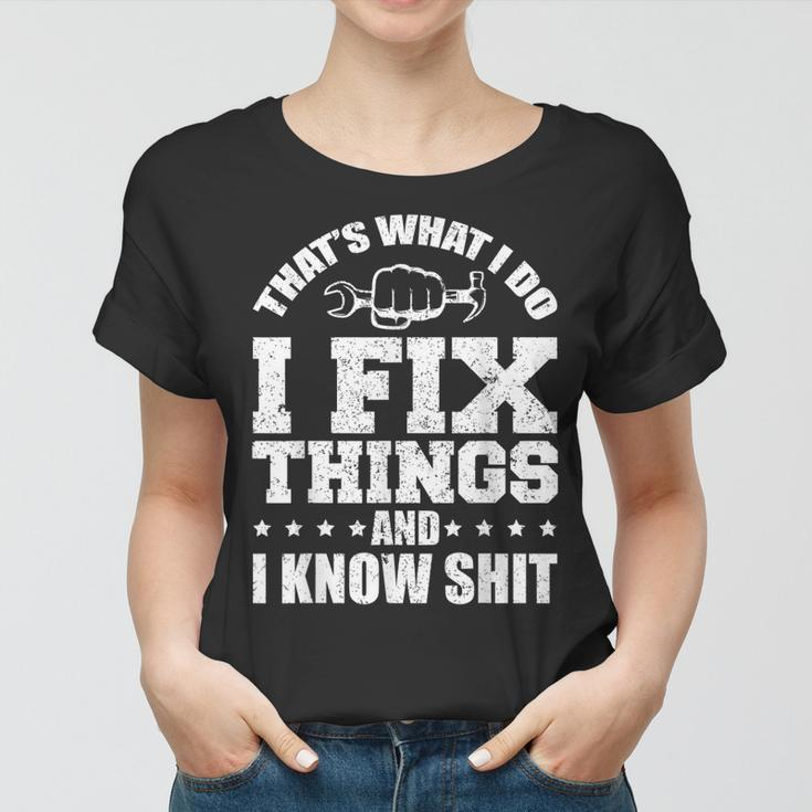 Thats What I Do I Fix Things And I Know Shit Funny Saying Women T-shirt