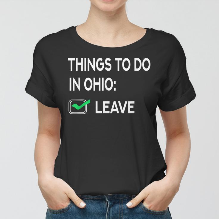 Things To Do In Ohio Leave Ohio Funny Joke Memes Women T-shirt