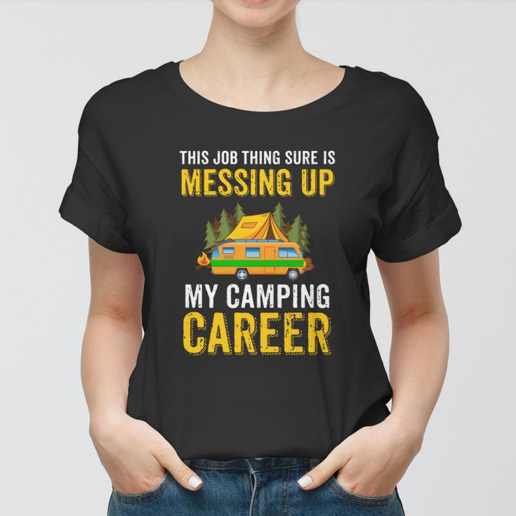 This Job Thing Sure Messing Up My Camping Career Women T-shirt