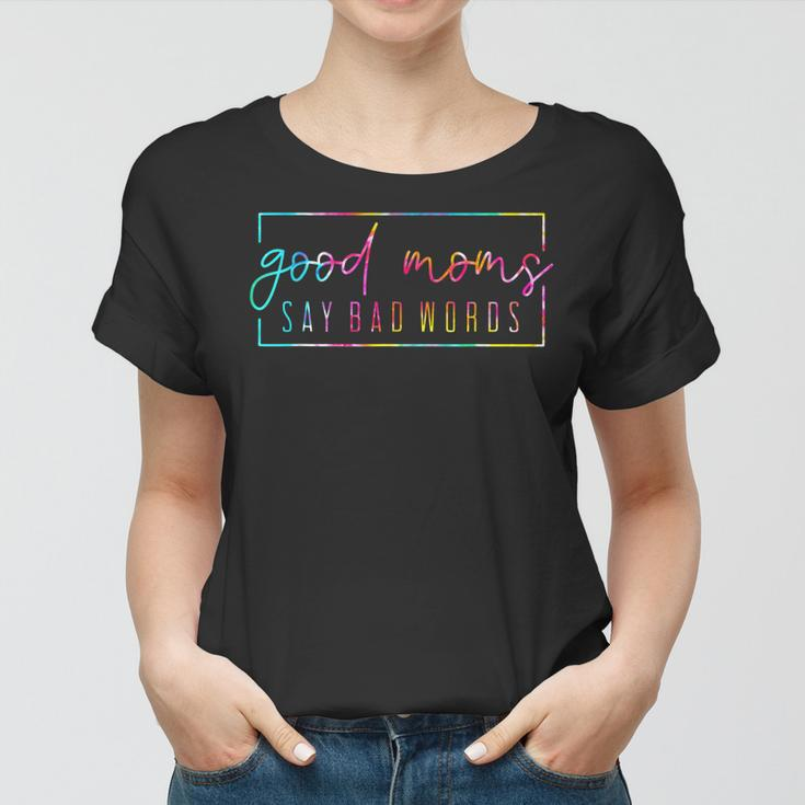 Tie Dye Good Moms Say Bad Words Momlife Funny Mothers Day Women T-shirt