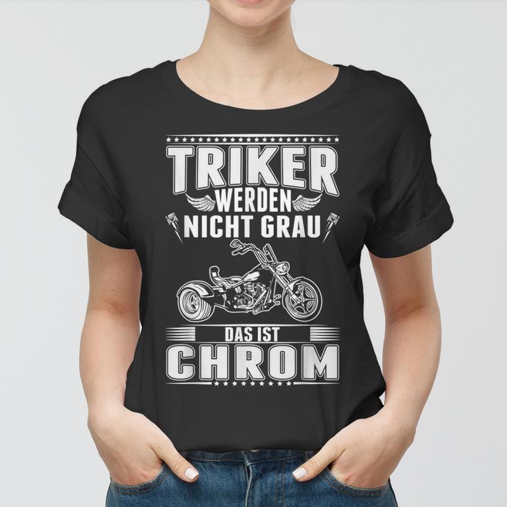 Triker Werden Nicht Grau Das Ist Chrom Dreirad Biker Trike Frauen Tshirt